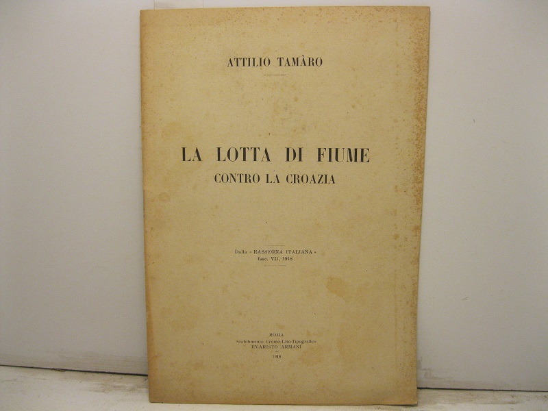 La lotta di Fiume contro la croazia. Dalla Rassegna italiana Fasc. VII, 1918.